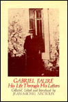 Title: Gabriel Faure: His Life Through His Letters, Author: Jean-Michel Nectoux