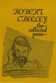 Title: The Collected Prose of Robert Creeley, Author: Robert Creeley