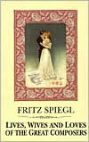 Title: Lives, Wives & Loves Of Great Composers, Author: Fritz Spiegl