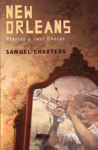 Title: New Orleans: Playing a Jazz Chorus, Author: Samuel Charters