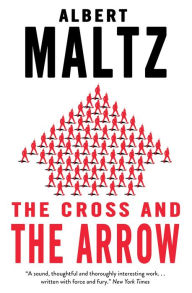 Title: The Cross and the Arrow, Author: Albert Maltz