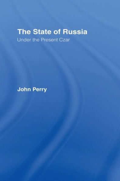 The State of Russia Under the Present Czar / Edition 1