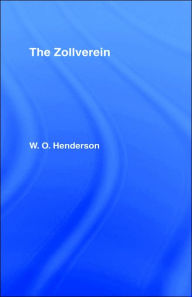 Title: Zollverein Cb: The Zollverein / Edition 1, Author: W.O. Henderson