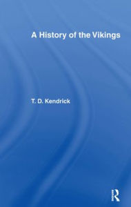 Title: A History of the Vikings, Author: Sir Thomas D. Kendrick