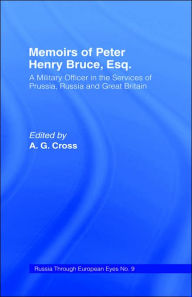 Title: Memoirs of Peter Henry Bruce, Esq., a Military Officer in the Services of Prussia, Russia & Great Britain, Containing an Account of His Travels in Germany, Russia, Tartary, Turkey, the West Indies Etc: As Also Several Very Interesting Private Anecdotes of / Edition 1, Author: Peter Henry Bruce