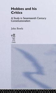 Title: Hobbes and His Critics: A Study in Seventeenth Century Constitutionalism / Edition 1, Author: John Bowie