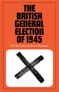 Title: The British General Election of 1945, Author: R.B. McCallum