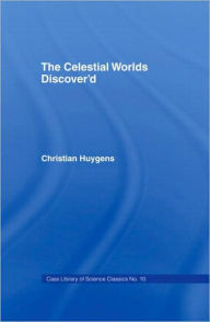 Title: Celestial Worlds Discovered / Edition 1, Author: Christiaan Huygens