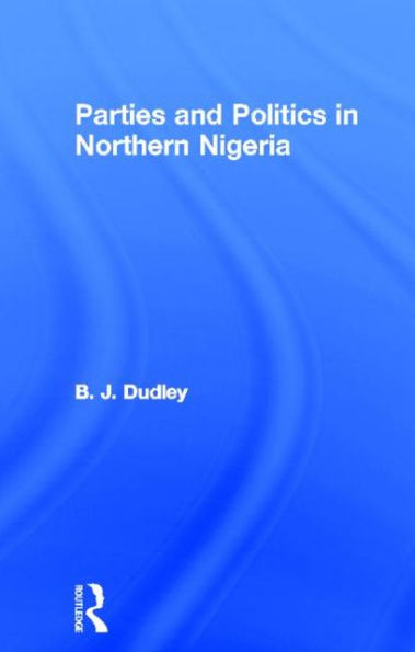 Parties and Politics in Northern Nigeria / Edition 1