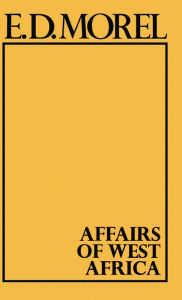 Title: Affairs of West Africa / Edition 1, Author: Edmund Dene Morel