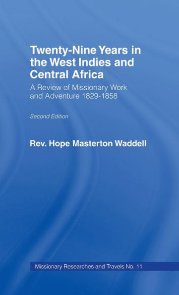 Twenty-nine Years in the West Indies and Central Africa: A Review of Missionary Work and Adventure 1829-1858