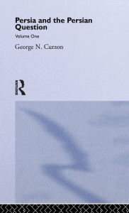 Title: Persia and the Persian Question: Volume One, Author: George N. Curzon