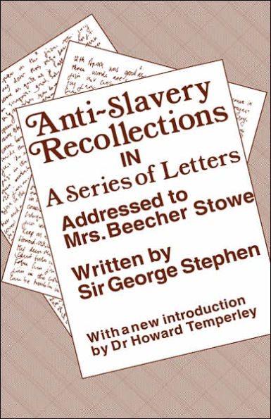 Anti-Slavery Recollection Cb: In a Series of Letters, Addressed to Mrs. Beecher Stowe / Edition 1