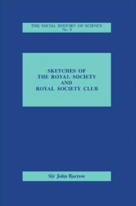 Title: Sketches of Royal Society and Royal Society Club / Edition 1, Author: Sir John Barrow