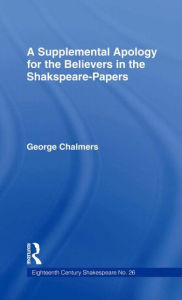 Title: Supplemental Apology for Believers in Shakespeare Papers: Volume 26 / Edition 1, Author: George Chalmers