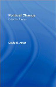 Title: Political Change: A Collection of Essays / Edition 1, Author: David E. Apter