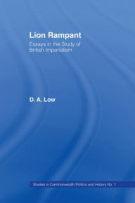 Title: Lion Rampant: Essays in the Study of British Imperialism / Edition 1, Author: D.A. Low