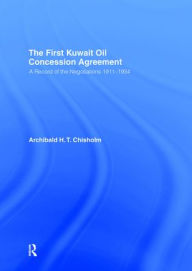 Title: The First Kuwait Oil Agreement: A Record of Negotiations, 1911-1934, Author: A.H.T. Chisholm