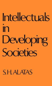 Title: Intellectuals in Developing Societies / Edition 1, Author: Syed Hussein Alatas