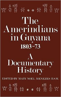The Amerindians in Guyana 1803-1873: A Documentary History / Edition 1