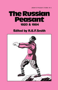 Title: The Russian Peasant 1920 and 1984, Author: Robert Ernest Frederick Smith