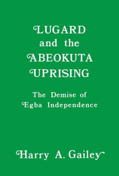 Lugard and the Abeokuta Uprising: The Demise of Egba Independence / Edition 1