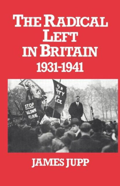 The Radical Left in Britain: 1931-1941 / Edition 1