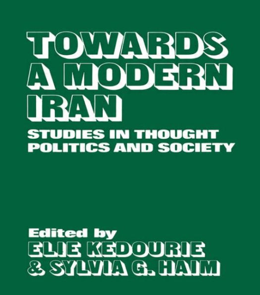 Towards a Modern Iran: Studies in Thought, Politics and Society / Edition 1