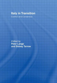 Title: Italy in Transition: Conflict and Consensus, Author: Peter Lange