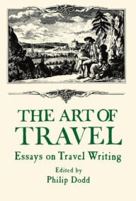 Title: The Art of Travel: Essays on Travel Writing, Author: Philip Dodd