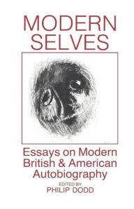 Title: Modern Selves: Essays on Modern British and American Autobiography, Author: Philip Dodd