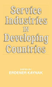 Title: Service Industries in Developing Countries / Edition 1, Author: Erdener Kaynak