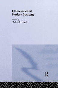 Title: Clausewitz and Modern Strategy, Author: Michael I. Handel