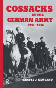Title: Cossacks in the German Army 1941-1945 / Edition 1, Author: Samuel J. Newland