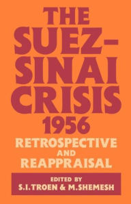 Title: The Suez-Sinai Crisis: A Retrospective and Reappraisal / Edition 1, Author: Moshe Shemesh