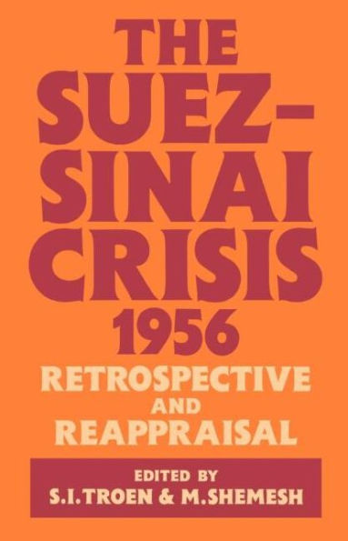 The Suez-Sinai Crisis: A Retrospective and Reappraisal / Edition 1