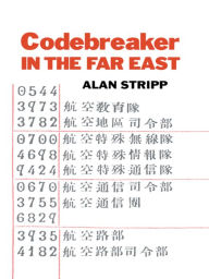 Title: Codebreaker in the Far East / Edition 1, Author: Alan Stripp