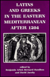 Title: Latins and Greeks in the Eastern Mediterranean After 1204, Author: Benjamin Arbel