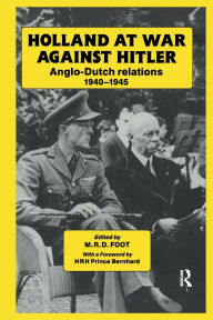 Title: Holland at War Against Hitler: Anglo-Dutch Relations 1940-1945 / Edition 1, Author: M. R. D. Foot