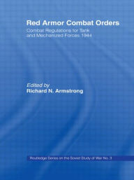 Title: Red Armour Combat Orders: Combat Regulations for Tank and Mechanised Forces 1944 / Edition 1, Author: Richard N. Armstrong