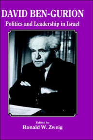 Title: David Ben-Gurion: Politics and Leadership in Israel / Edition 1, Author: Ronald W Zweig