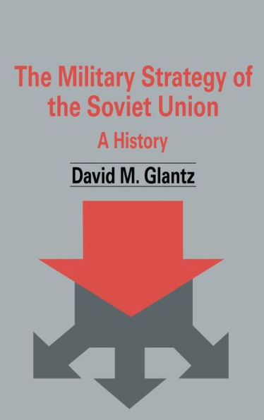 The Military Strategy of the Soviet Union: A History / Edition 1