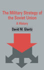 The Military Strategy of the Soviet Union: A History / Edition 1