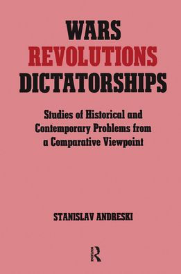 Wars, Revolutions and Dictatorships: Studies of Historical and Contemporary Problems from a Comparative Viewpoint / Edition 1