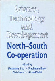 Title: Science, Technology and Development: North-South Co-operation / Edition 1, Author: Mozammel Huq