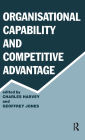 Organisational Capability and Competitive Advantage / Edition 1
