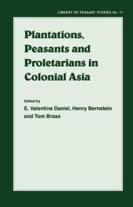 Title: Plantations, Proletarians and Peasants in Colonial Asia, Author: H. Berstein