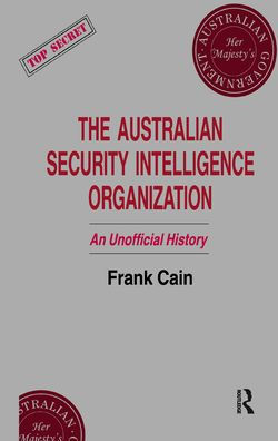 The Australian Security Intelligence Organization: An Unofficial History / Edition 1