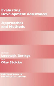 Title: Evaluating Development Assistance: Approaches and Methods / Edition 1, Author: Lodewijk Berlage