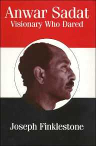 Title: Anwar Sadat: Visionary Who Dared / Edition 1, Author: Joseph Finklestone